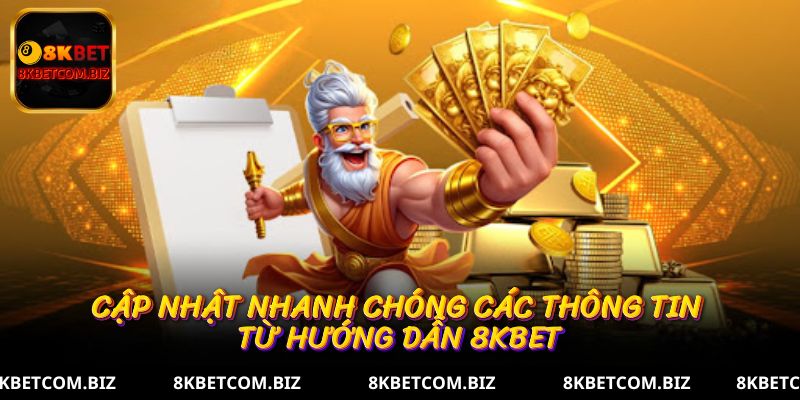 Cập nhật nhanh chóng các thông tin hướng dẫn 8kbet