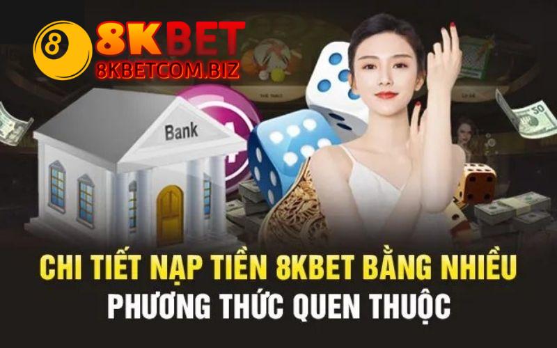 Nạp tiền 8kbet để trải nghiệm game cược đỉnh cao