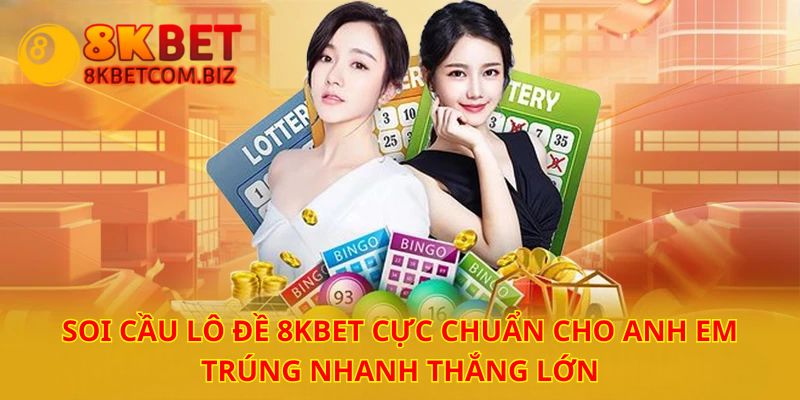 Soi Cầu Lô Đề 8kbet Chuẩn - Bí Kíp Bất Bại Từ Cao Thủ 