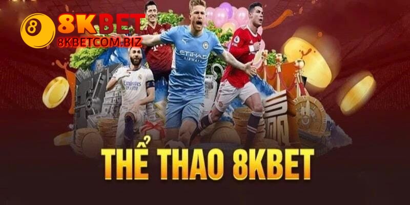 Thể Thao 8KBet - Nền Tảng Uy Tín Cho Các Tín Đồ Cá Độ